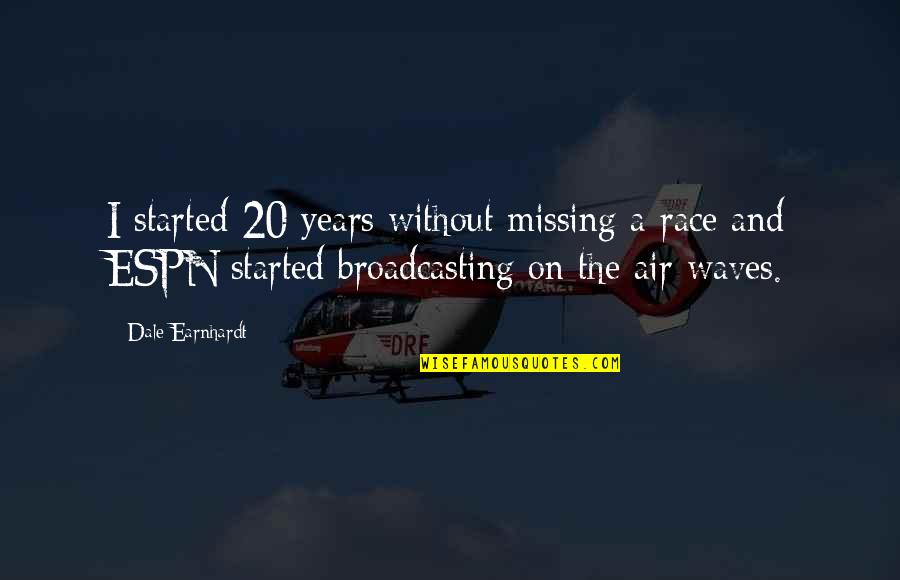 Looking Above And Beyond Quotes By Dale Earnhardt: I started 20 years without missing a race