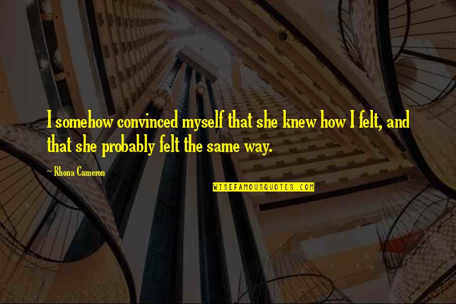 Looking Above And Beyond Quotes By Rhona Cameron: I somehow convinced myself that she knew how
