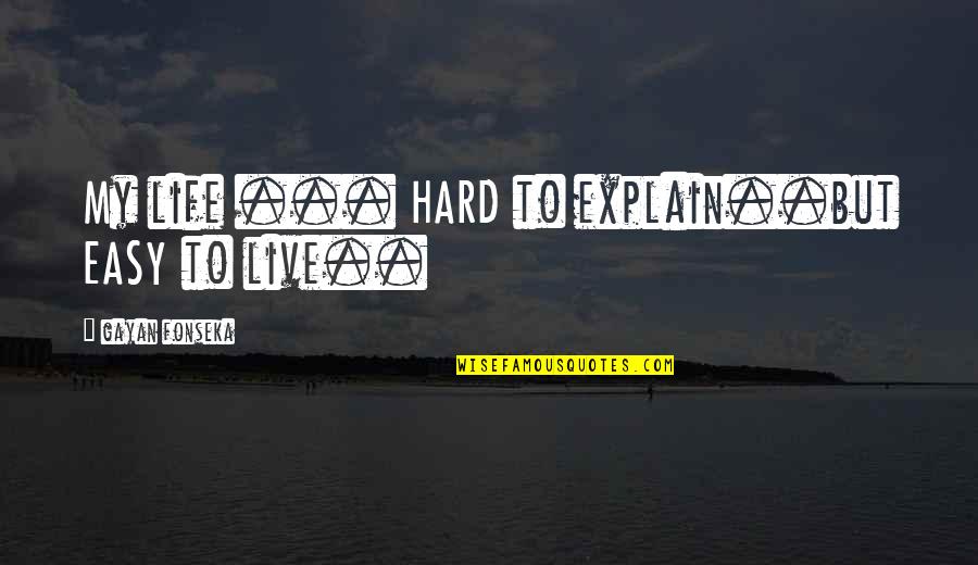 Looking Afar Quotes By Gayan Fonseka: My life ... HARD to explain..but EASY to