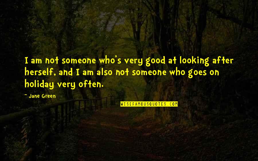 Looking After Someone Quotes By Jane Green: I am not someone who's very good at