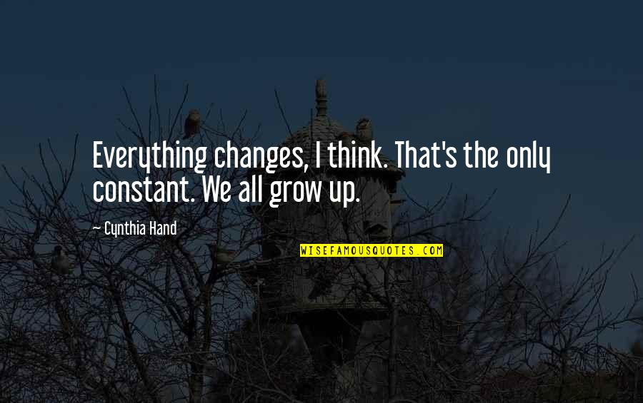 Looking After Your Friends Quotes By Cynthia Hand: Everything changes, I think. That's the only constant.