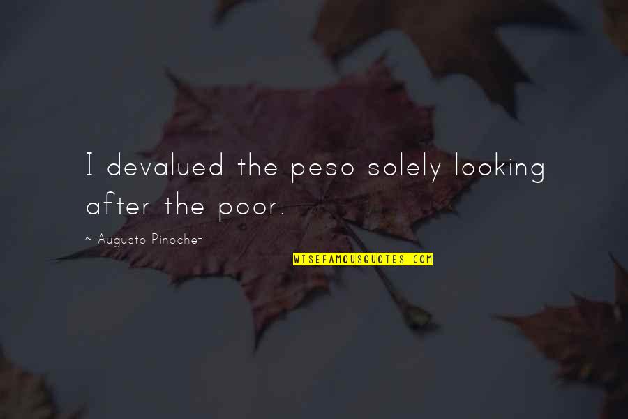 Looking After Your Own Quotes By Augusto Pinochet: I devalued the peso solely looking after the