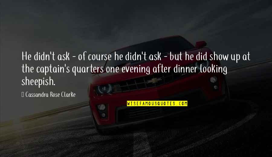 Looking After Your Own Quotes By Cassandra Rose Clarke: He didn't ask - of course he didn't