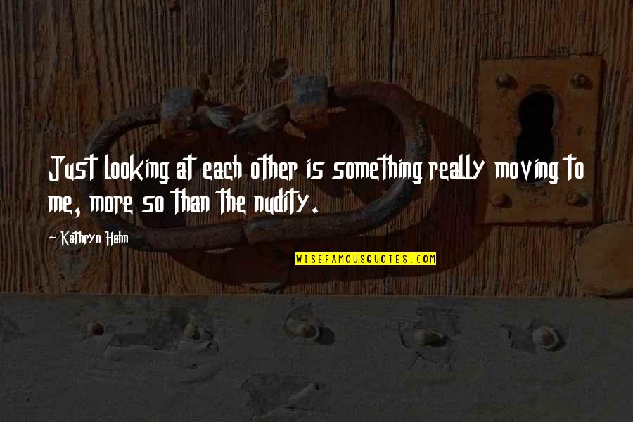 Looking After Yourself First Quotes By Kathryn Hahn: Just looking at each other is something really