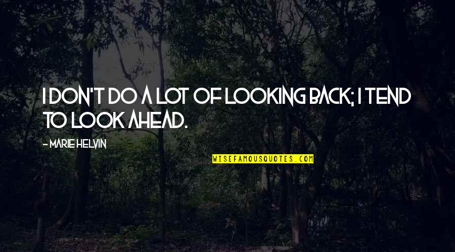 Looking Ahead And Not Back Quotes By Marie Helvin: I don't do a lot of looking back;