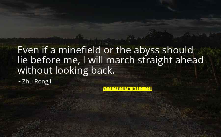 Looking Ahead And Not Back Quotes By Zhu Rongji: Even if a minefield or the abyss should