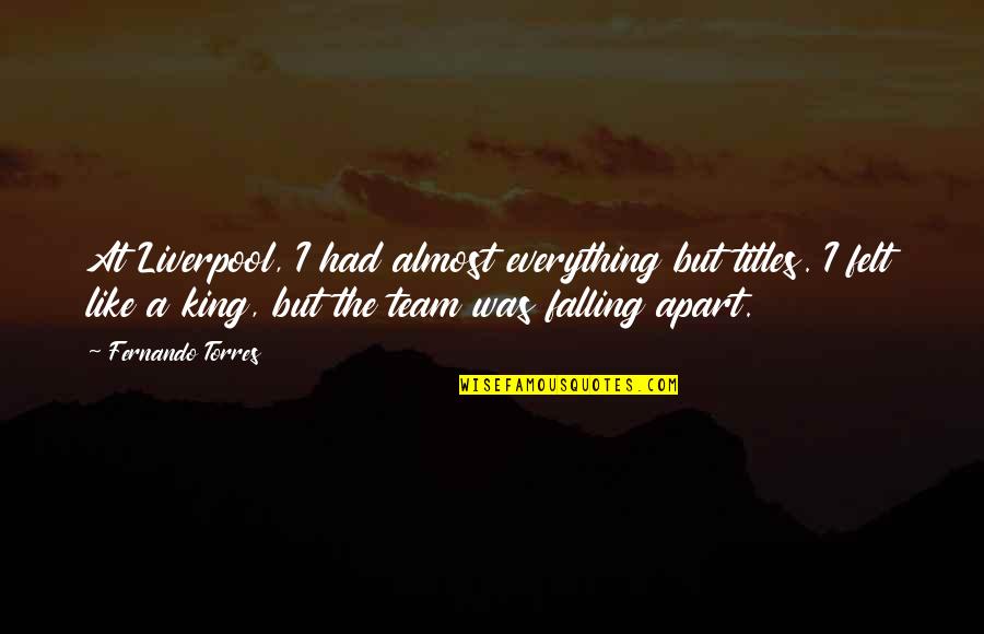 Looking Ahead In Life Quotes By Fernando Torres: At Liverpool, I had almost everything but titles. Looking Ahead In Life Quotes By Fernando Torres: At Liverpool, I had almost everything but titles.