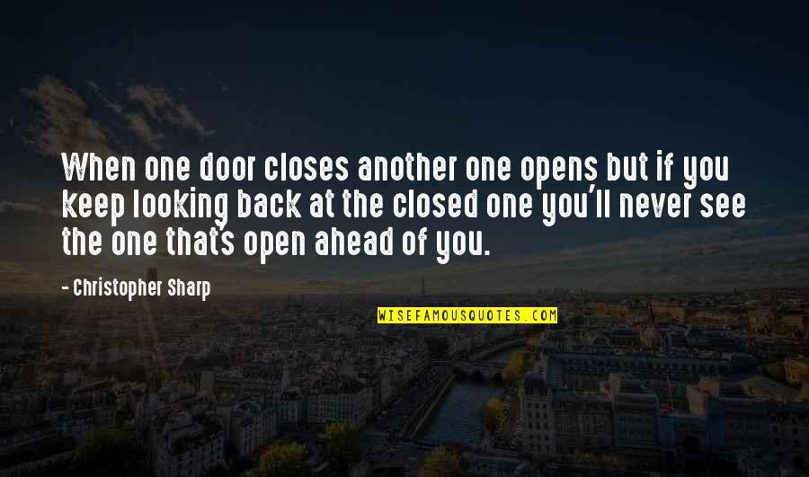 Looking Ahead Quotes By Christopher Sharp: When one door closes another one opens but