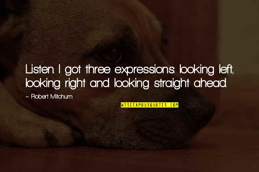 Looking Ahead Quotes By Robert Mitchum: Listen. I got three expressions: looking left, looking