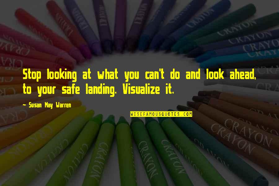 Looking Ahead Quotes By Susan May Warren: Stop looking at what you can't do and