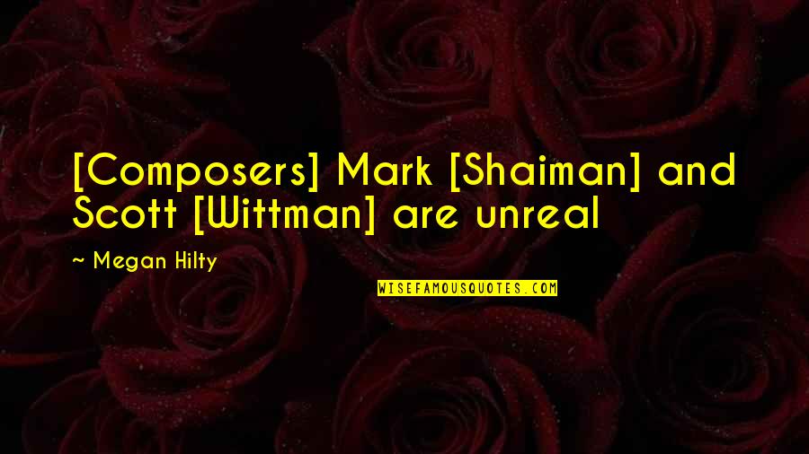 Looking Alike Quotes By Megan Hilty: [Composers] Mark [Shaiman] and Scott [Wittman] are unreal