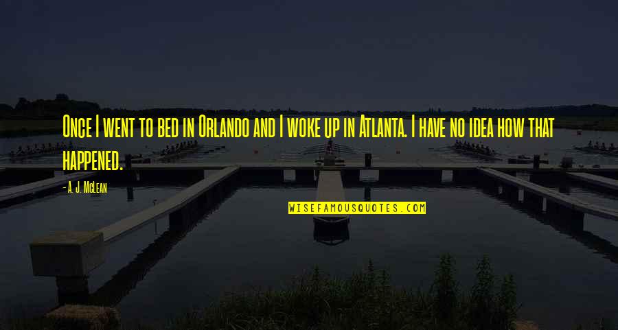 Looking At A Distance Quotes By A. J. McLean: Once I went to bed in Orlando and