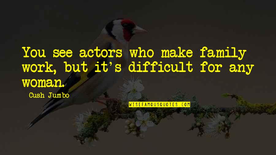 Looking At A Distance Quotes By Cush Jumbo: You see actors who make family work, but