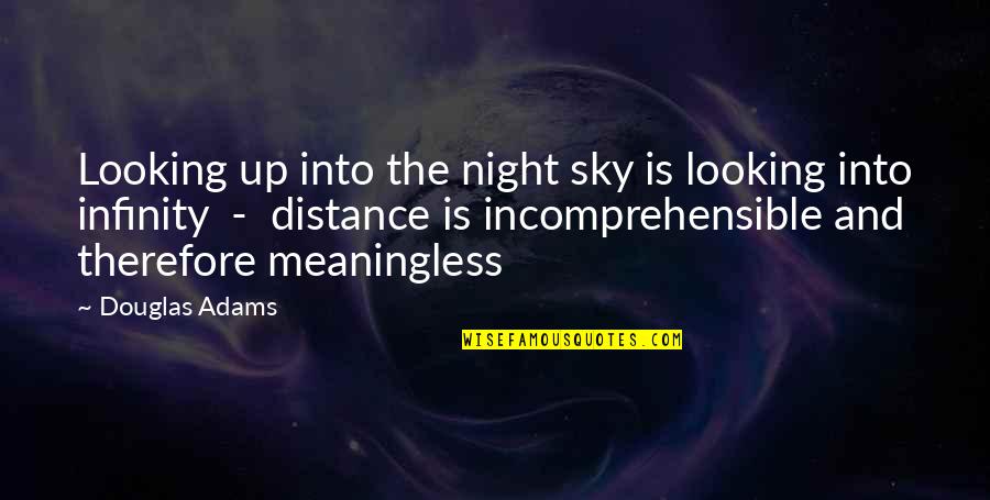 Looking At A Distance Quotes By Douglas Adams: Looking up into the night sky is looking