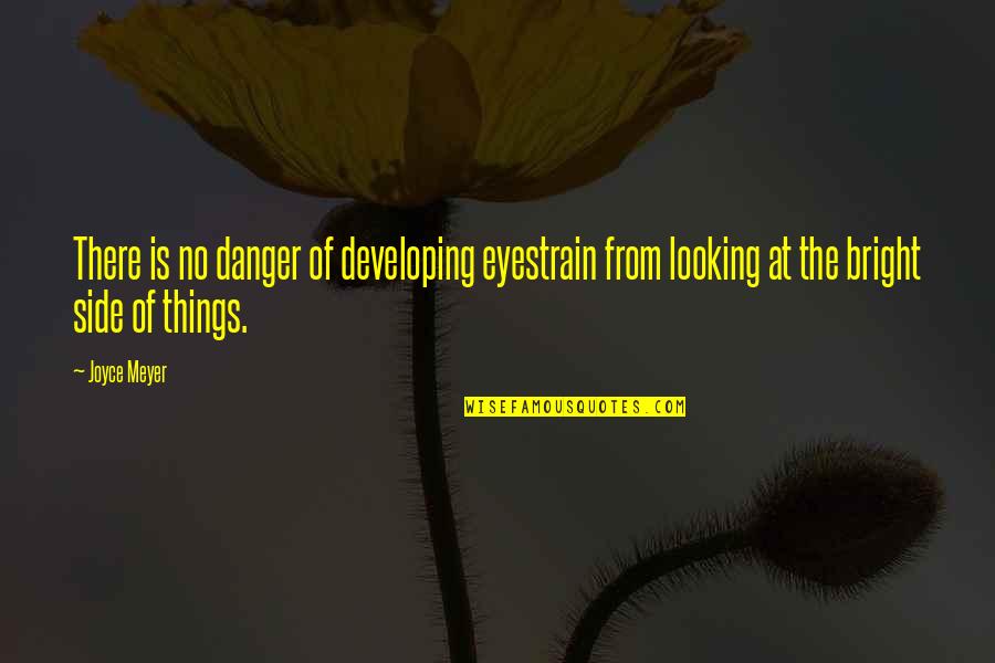 Looking At Both Sides Quotes By Joyce Meyer: There is no danger of developing eyestrain from