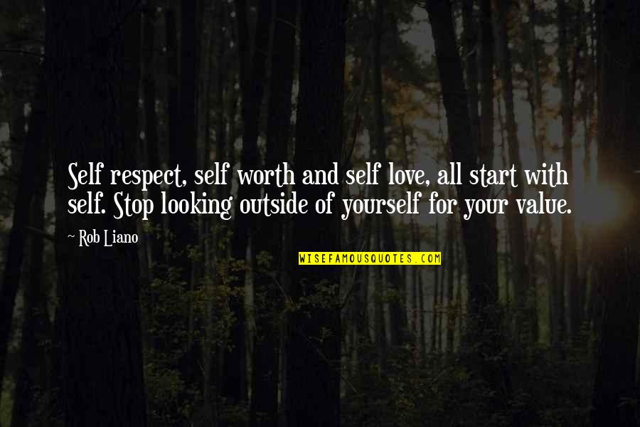 Looking At Each Other Love Quotes By Rob Liano: Self respect, self worth and self love, all Looking At Each Other Love Quotes By Rob Liano: Self respect, self worth and self love, all