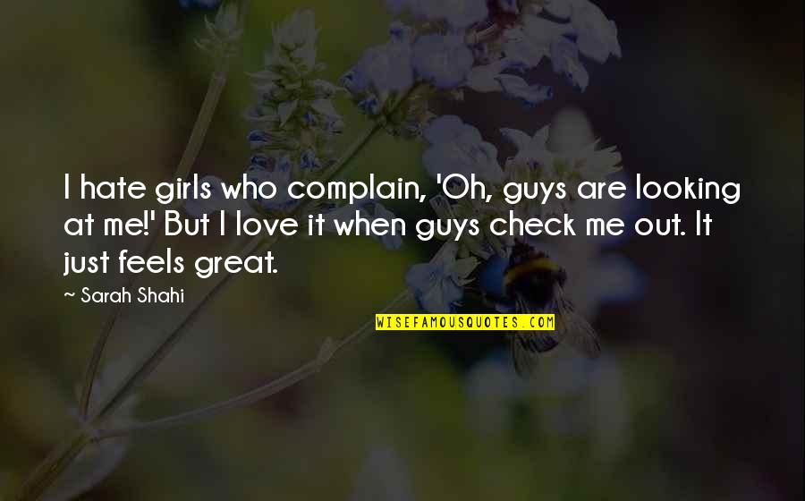 Looking At Each Other Love Quotes By Sarah Shahi: I hate girls who complain, 'Oh, guys are Looking At Each Other Love Quotes By Sarah Shahi: I hate girls who complain, 'Oh, guys are
