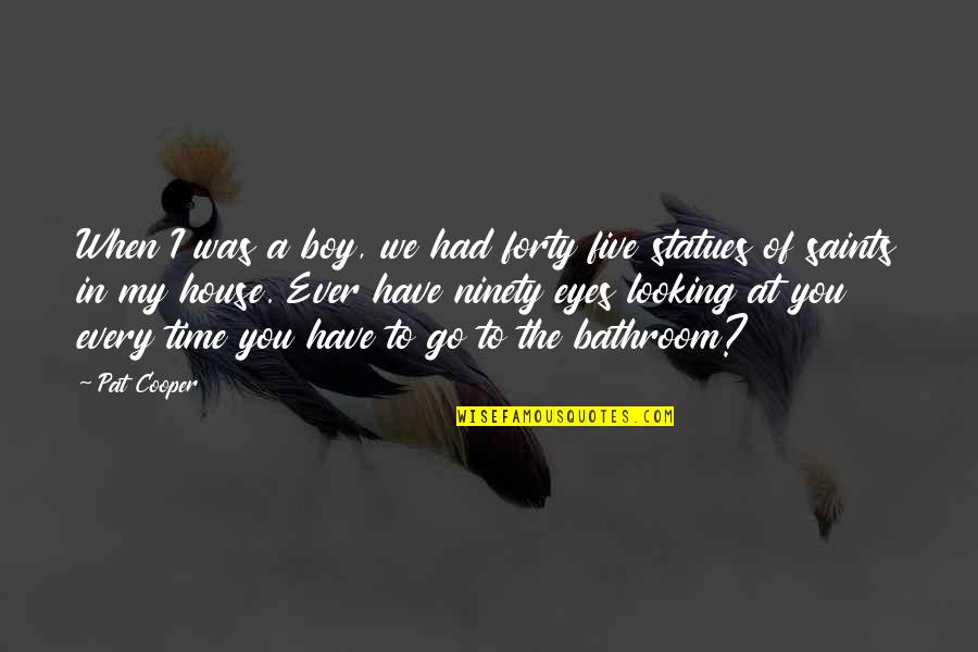 Looking At Eyes Quotes By Pat Cooper: When I was a boy, we had forty