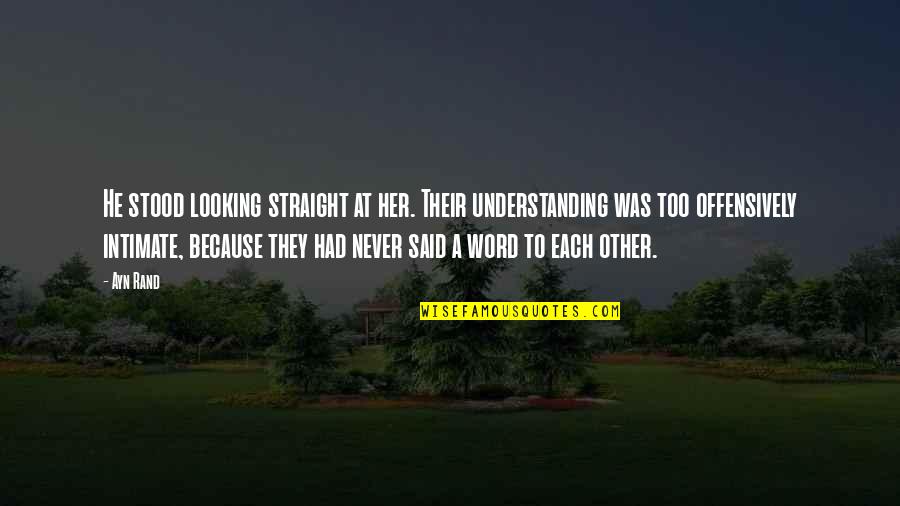 Looking At Her Quotes By Ayn Rand: He stood looking straight at her. Their understanding Looking At Her Quotes By Ayn Rand: He stood looking straight at her. Their understanding