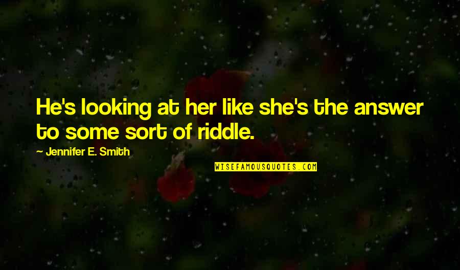 Looking At Her Quotes By Jennifer E. Smith: He's looking at her like she's the answer Looking At Her Quotes By Jennifer E. Smith: He's looking at her like she's the answer