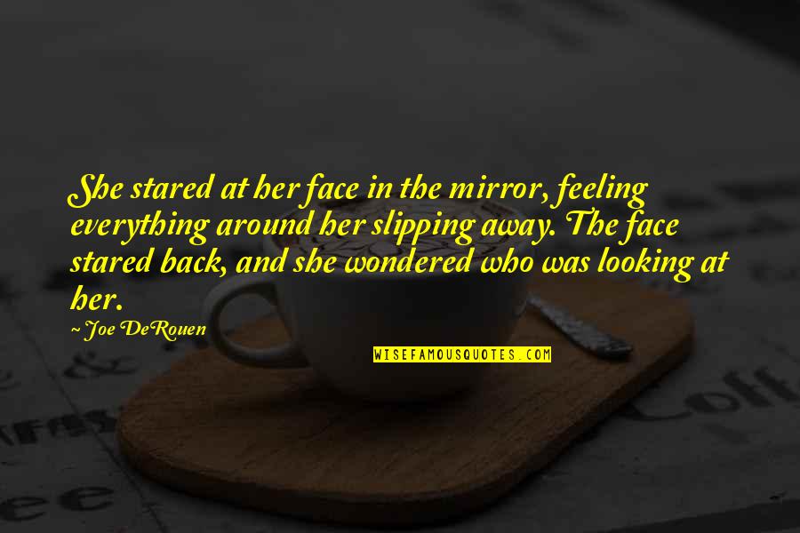 Looking At Her Quotes By Joe DeRouen: She stared at her face in the mirror, Looking At Her Quotes By Joe DeRouen: She stared at her face in the mirror,