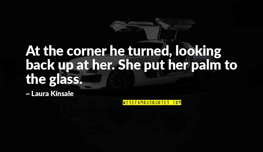 Looking At Her Quotes By Laura Kinsale: At the corner he turned, looking back up