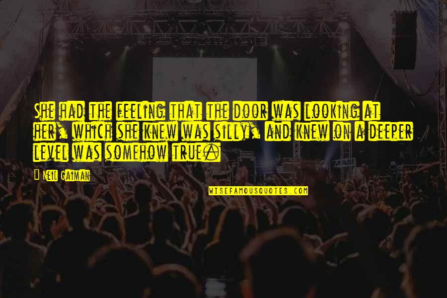 Looking At Her Quotes By Neil Gaiman: She had the feeling that the door was Looking At Her Quotes By Neil Gaiman: She had the feeling that the door was