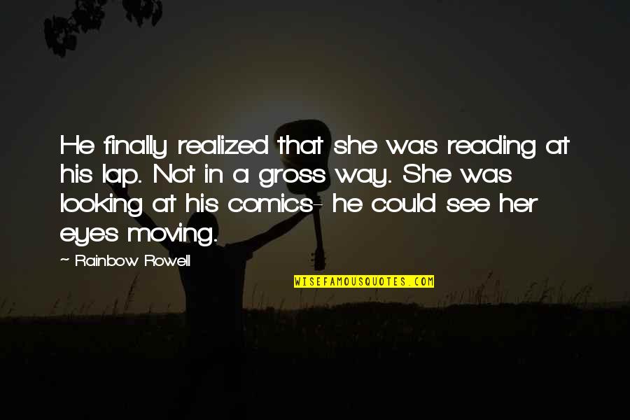 Looking At Her Quotes By Rainbow Rowell: He finally realized that she was reading at Looking At Her Quotes By Rainbow Rowell: He finally realized that she was reading at
