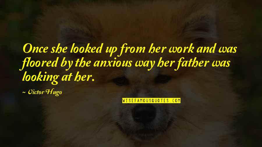 Looking At Her Quotes By Victor Hugo: Once she looked up from her work and Looking At Her Quotes By Victor Hugo: Once she looked up from her work and