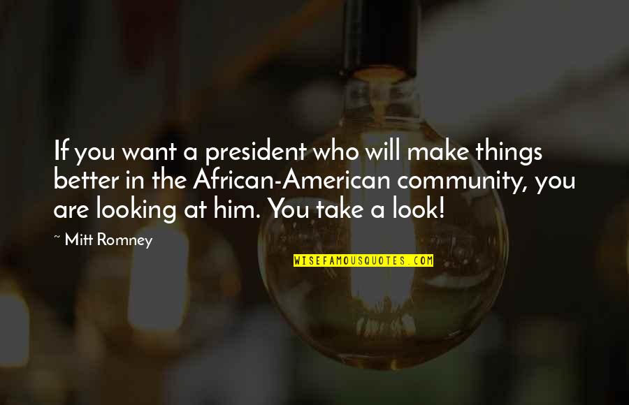 Looking At Him Quotes By Mitt Romney: If you want a president who will make