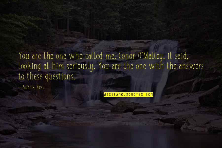 Looking At Him Quotes By Patrick Ness: You are the one who called me, Conor