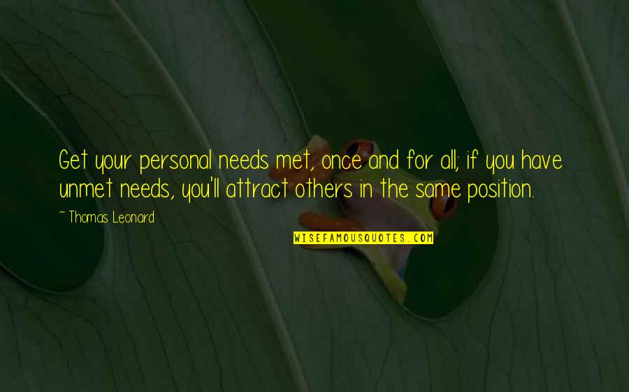 Looking At Life From A Different Perspective Quotes By Thomas Leonard: Get your personal needs met, once and for Looking At Life From A Different Perspective Quotes By Thomas Leonard: Get your personal needs met, once and for