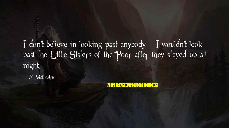 Looking At Night Quotes By Al McGuire: I don't believe in looking past anybody - Looking At Night Quotes By Al McGuire: I don't believe in looking past anybody -