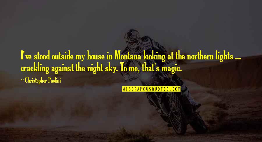 Looking At Night Quotes By Christopher Paolini: I've stood outside my house in Montana looking Looking At Night Quotes By Christopher Paolini: I've stood outside my house in Montana looking