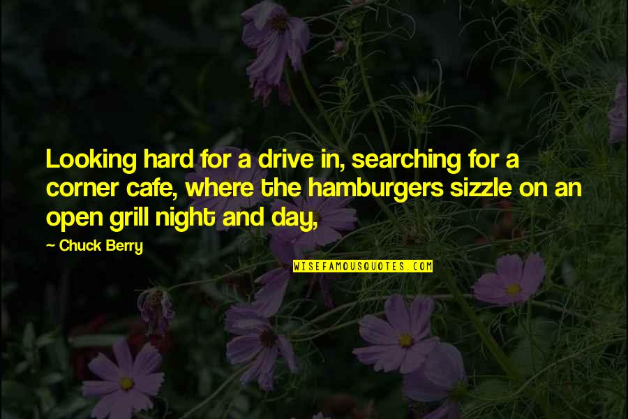 Looking At Night Quotes By Chuck Berry: Looking hard for a drive in, searching for Looking At Night Quotes By Chuck Berry: Looking hard for a drive in, searching for