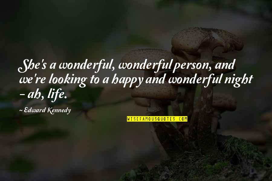 Looking At Night Quotes By Edward Kennedy: She's a wonderful, wonderful person, and we're looking Looking At Night Quotes By Edward Kennedy: She's a wonderful, wonderful person, and we're looking