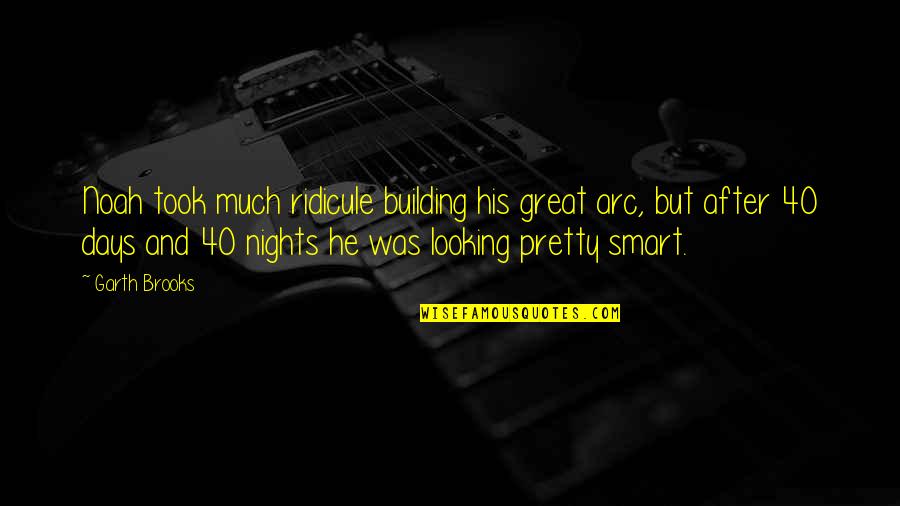 Looking At Night Quotes By Garth Brooks: Noah took much ridicule building his great arc, Looking At Night Quotes By Garth Brooks: Noah took much ridicule building his great arc,