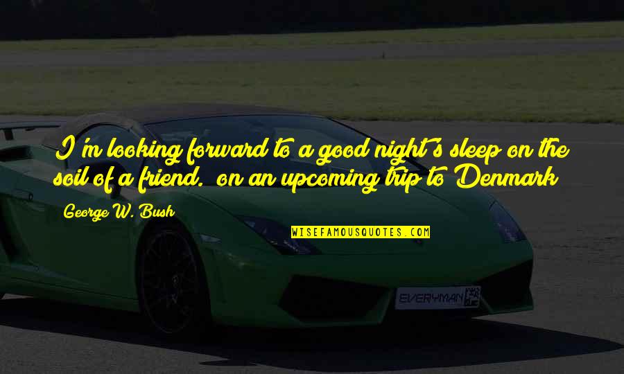 Looking At Night Quotes By George W. Bush: I'm looking forward to a good night's sleep Looking At Night Quotes By George W. Bush: I'm looking forward to a good night's sleep