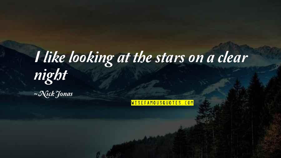 Looking At Night Quotes By Nick Jonas: I like looking at the stars on a Looking At Night Quotes By Nick Jonas: I like looking at the stars on a