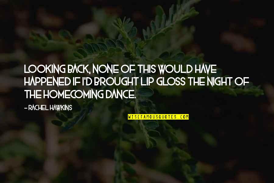 Looking At Night Quotes By Rachel Hawkins: Looking back, none of this would have happened Looking At Night Quotes By Rachel Hawkins: Looking back, none of this would have happened