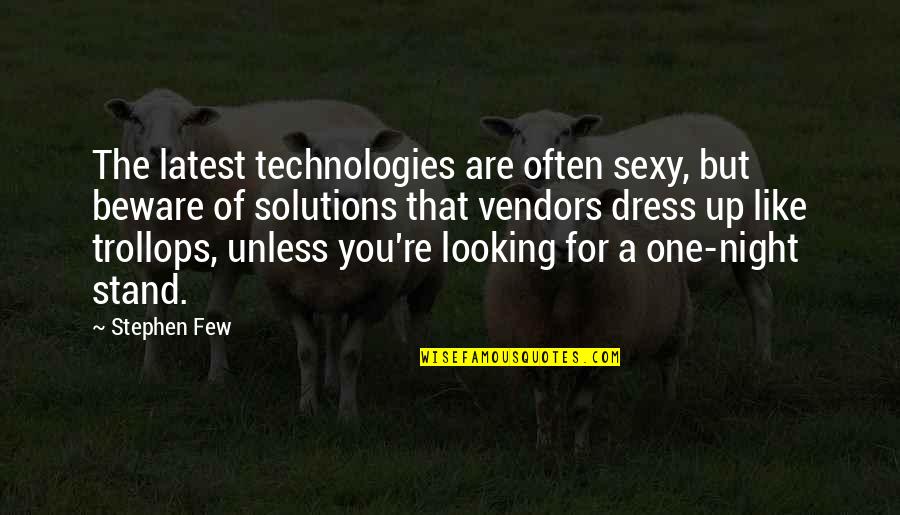 Looking At Night Quotes By Stephen Few: The latest technologies are often sexy, but beware