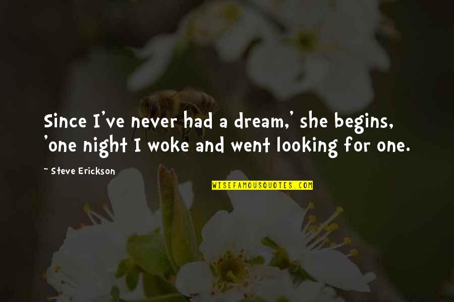 Looking At Night Quotes By Steve Erickson: Since I've never had a dream,' she begins, Looking At Night Quotes By Steve Erickson: Since I've never had a dream,' she begins,