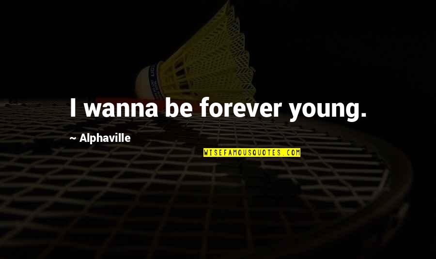 Looking At Something Beautiful Quotes By Alphaville: I wanna be forever young.