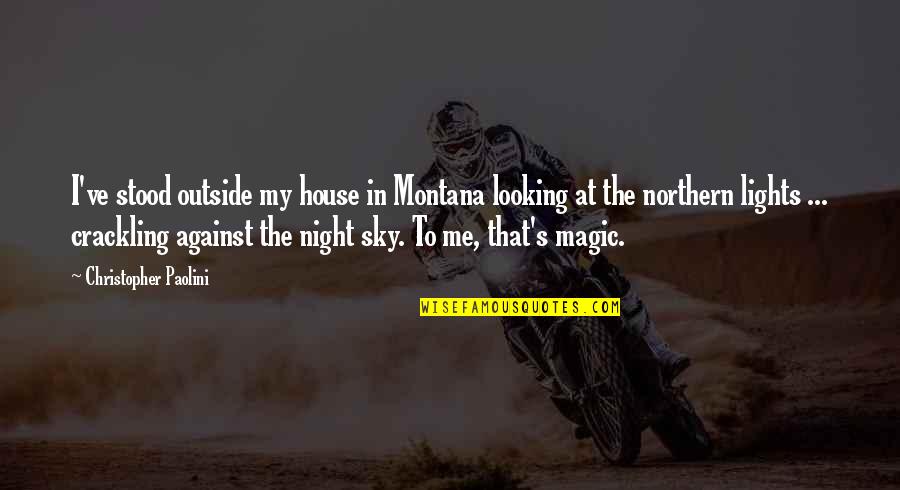Looking At The Night Sky Quotes By Christopher Paolini: I've stood outside my house in Montana looking Looking At The Night Sky Quotes By Christopher Paolini: I've stood outside my house in Montana looking