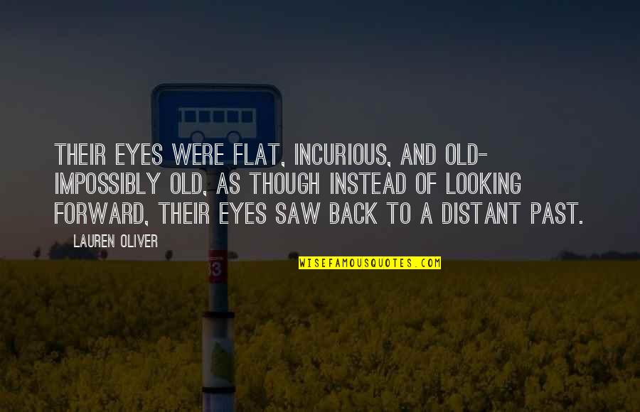 Looking At The Past Quotes By Lauren Oliver: Their eyes were flat, incurious, and old- impossibly