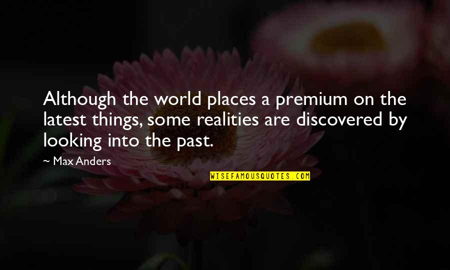 Looking At The Past Quotes By Max Anders: Although the world places a premium on the