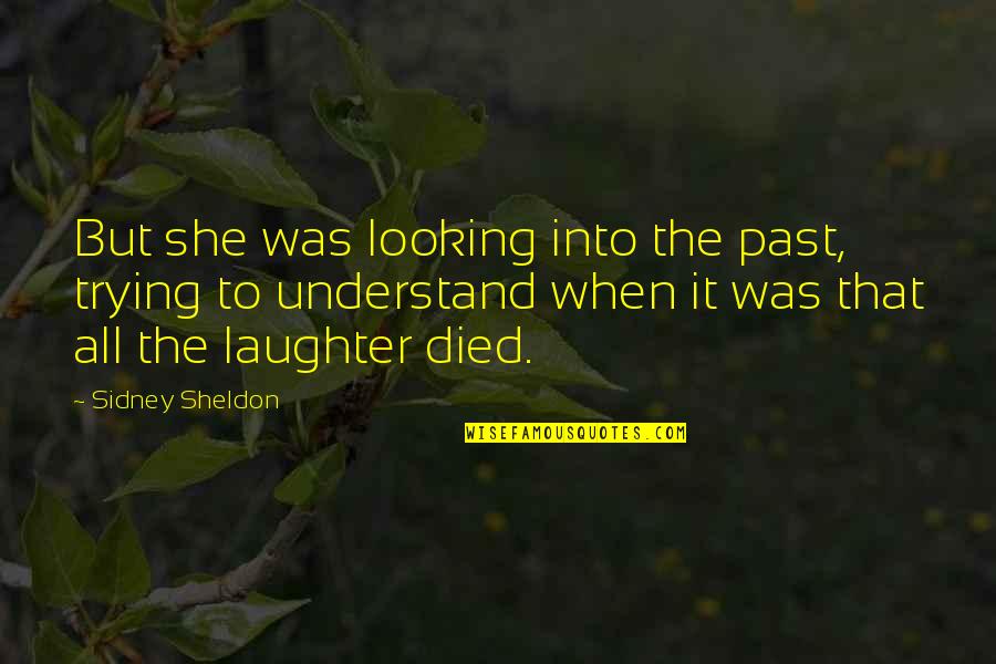 Looking At The Past Quotes By Sidney Sheldon: But she was looking into the past, trying