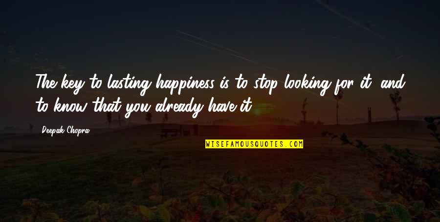 Looking At The Positive Quotes By Deepak Chopra: The key to lasting happiness is to stop