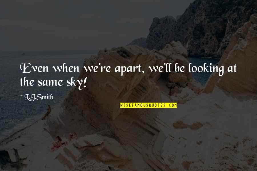 Looking At The Same Sky Quotes By L.J.Smith: Even when we're apart, we'll be looking at
