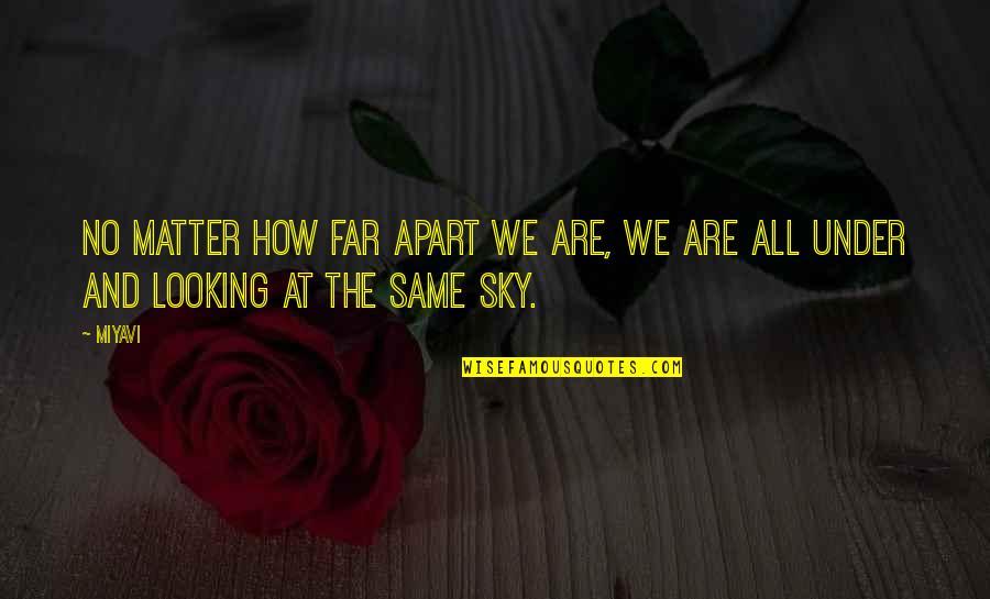 Looking At The Same Sky Quotes By Miyavi: No matter how far apart we are, we